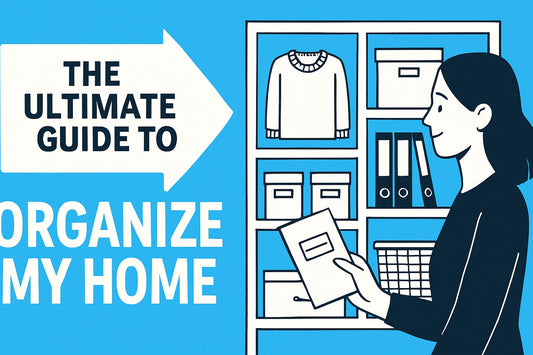 The Ultimate Guide to Organize My Home in 2025